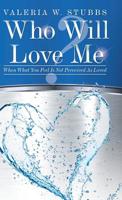 Who Will Love Me? : When What You Feel Is Not Perceived As Loved 197365279X Book Cover