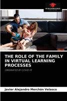 THE ROLE OF THE FAMILY IN VIRTUAL LEARNING PROCESSES: ORIGINATED BY COVID-19 6204055577 Book Cover