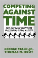 Competing Against Time : How Time-based Competition is Reshaping Global Markets 0743253418 Book Cover