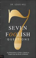 Seven Foolish Questions: An Exhortation to Today's Church as Taught from the Book of Malachi 1616635614 Book Cover