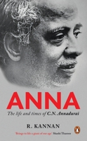 Anna:: The Life and Times of Cn Annadurai 0143429035 Book Cover