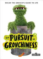 The Pursuit of Grouchiness: Oscar the Grouch's Guide to Life 1250304547 Book Cover