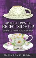 Upside Down to Right Side Up: Turning Transition into Triumph 1719880247 Book Cover
