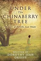 Under the Chinaberry Tree: Memoirs of Dorothy Jean Okeefe 0692700102 Book Cover