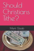 Should Christians Tithe? B0F66PN1PY Book Cover