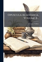 Opuscula Academica, Volume 2... 1024688267 Book Cover