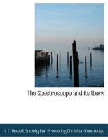 The Spectroscope: And Its Work (Classic Reprint) 3744688968 Book Cover