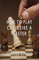 How to Play Chess Like a Master 153366059X Book Cover