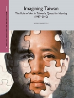 Imagining Taiwan: The Role of Art in Taiwan S Quest for Identity 9004290125 Book Cover