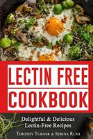 Lectin Free Cookbook : Simple, Quick and Easy Lectin Free Recipes for Weight Loss, Health Improvement and Much More! 1726297446 Book Cover