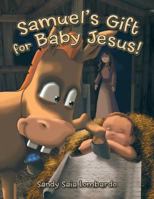 Samuel's Gift for Baby Jesus! 1490891692 Book Cover