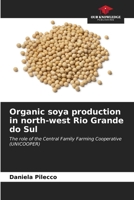 Organic soya production in north-west Rio Grande do Sul: The role of the Central Family Farming Cooperative (UNICOOPER) B0CL6CRKTM Book Cover