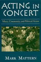 Acting in Concert: Music, Community, and Political Action 0813524849 Book Cover