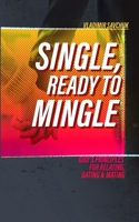 Single and Ready to Mingle: Gods principles for relating, dating & mating 1072518538 Book Cover