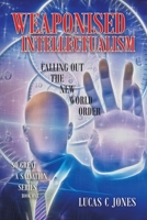 WEAPONISED INTELLECTUALISM: CALLING OUT THE NEW WORLD ORDER 1796007382 Book Cover