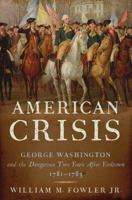 An American Crisis: George Washington and the Dangerous Two Years After Yorktown, 1781-1783 0802717063 Book Cover