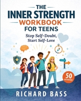 The Inner Strength Workbook for Teens: Stop Self-Doubt, Start Self-Love Practical CBT & DBT Exercises to Build Confidence, Overcome Comparison, and Believe in Yourself (Successful Parenting) 1958350451 Book Cover