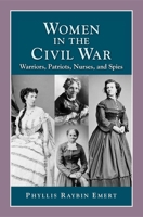 Women in the Civil War: Warriors, Patriots, Nurses, and Spies 1878668455 Book Cover