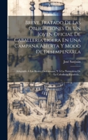 Breve Tratado De Las Obligaciones De Un Joven Oficial De Caballeria Ligera En Una Campaña Abierta Y Modo De Desempeñarla: Adaptado Á Las Reales ... La Caballería Española... 1020447761 Book Cover