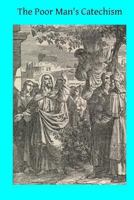 The Poor Man's Catechism: or The Christian Doctrine Explained 1495404366 Book Cover