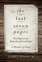 The Last Seven Pages: Two Days to Live. What Would You Write? A Memoir of Hope 0996036172 Book Cover