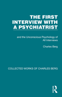 The First Interview with a Psychiatrist: And the Unconscious Psychology of All Interviews 1032170654 Book Cover