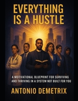 Everything Is A Hustle B0F4PLGPSW Book Cover