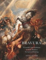 Bravura: Virtuosity and Ambition in Early Modern European Painting 0691204586 Book Cover