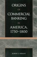 The Origins of Commercial Banking in America,  1750-1800 0742520870 Book Cover