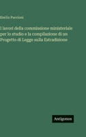 I lavori della commissione ministeriale per lo studio e la compilazione di un Progetto di Legge sulla Estradizione 3563942994 Book Cover