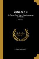 Ulster As It Is: Or, Twenty-Eight Years' Experience as an Irish Editor; Volume II 1022062646 Book Cover