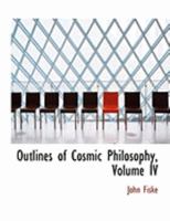 Outlines Of Cosmic Philosophy Volume IV 1357983115 Book Cover