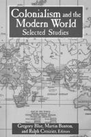 Colonialism and the Modern World: Selected Studies 0765607727 Book Cover