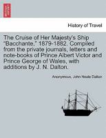 The Cruise of Her Majesty's Ship Bacchante, 1879-1882; Volume 1 1016216831 Book Cover