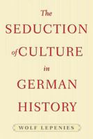 The Seduction of Culture in German History 0691121311 Book Cover