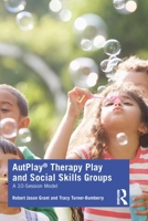 Autplay(r) Therapy Play and Social Skills Groups: A 10-Session Model 0367410028 Book Cover