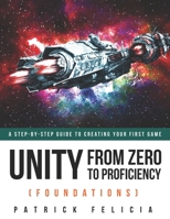 Unity From Zero to Proficiency (Foundations): A step-by-step guide to creating your first game with Unity. [Second Edition, November 2017] 179580663X Book Cover