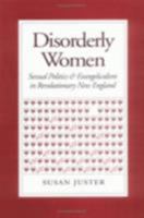 Disorderly Women: Sexual Politics & Evangelicalism in Revolutionary New England 0801483883 Book Cover