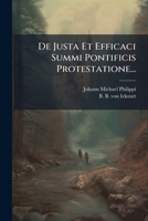 De Justa Et Efficaci Summi Pontificis Protestatione... 1279483970 Book Cover