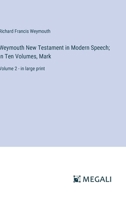 Weymouth New Testament in Modern Speech; In Ten Volumes, Mark: Volume 2 - in large print 3387320698 Book Cover
