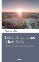 Lebensbuch einer Alten Seele: Geistiges Heilen als Lebensaufgabe 3990109685 Book Cover