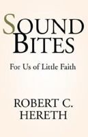 Sound Bites of Faith: For Us of Little Faith 1413490549 Book Cover