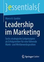 Leadership im Marketing: Sechs strategische Leitprinzipien als Erfolgstreiber für eine führende Markt- und Wettbewerbsposition (essentials) 3658349867 Book Cover