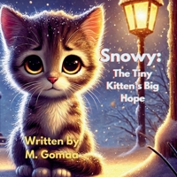 Snowy: The Tiny Kitten’s Big Hope: Snowy: The Lonely Kitten Finds Home B0DXDCZFWV Book Cover
