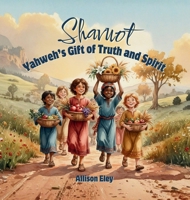 Shavuot : Yahweh's Gift of Truth and Spirit 196783427X Book Cover