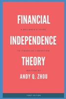 Financial Independence Theory: A Beginner's Guide to Financial Liberation 1777080908 Book Cover