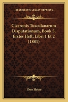 Ciceronis Tusculanarum Disputationum, Book 5, Erstes Heft, Libri 1 Et 2 (1881) 1160830274 Book Cover