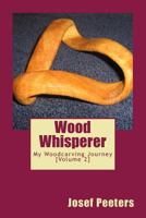 Wood Whisperer: My Woodcarving Journey 153546058X Book Cover