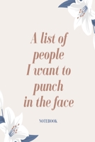 A list of people I want to punch in the face Notebook: Pretty floral slogan lined paperback jotter 1689790121 Book Cover