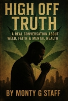 High Off Truth: A real conversation about weed, faith & mental health B0FJ2QM8S4 Book Cover